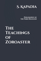 The Teachings of Zoroaster: Philosophy of the Parsi Religion (TRIAMAZIKAMNO EDITIONS) B084DGW9SG Book Cover