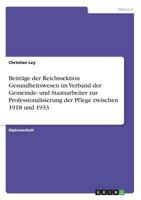 Beitr�ge der Reichssektion Gesundheitswesen im Verband der Gemeinde- und Staatsarbeiter zur Professionalisierung der Pflege zwischen 1918 und 1933 3638709515 Book Cover