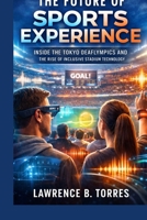 The Future of Sports Experience: Inside the Tokyo Deaflympics and the Rise of Inclusive Stadium Technology B0GQ98B6CC Book Cover