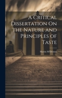 A Critical Dissertation On the Nature and Principles of Taste 1021636967 Book Cover