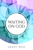 Waiting on God: Waiting on God can be difficult, but it will be worth it in the end. 9768305711 Book Cover