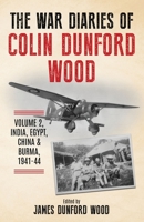 The War Diaries of Colin Dunford Wood, Volume 2: India, Egypt, China & Burma, 1941-44 173926682X Book Cover