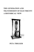 The Generation and Transmission of Electricity: A Historical View 1494319349 Book Cover