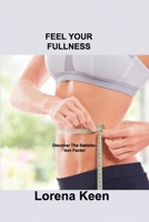 Feel Your Fullness: Discover The Satisfaction Factor 1803035862 Book Cover