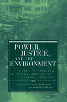 Power, Justice, and the Environment: A Critical Appraisal of the Environmental Justice Movement (Urban and Industrial Environments) 0262661934 Book Cover