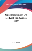 Onze Bezittingen Op De Kust Van Guinea (1869) 116021977X Book Cover