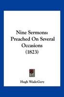 Nine Sermons: Preached On Several Occasions 1120655676 Book Cover