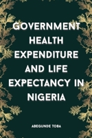 Government Health Expenditure and Life Expectancy in Nigeria B0BFQRNB1B Book Cover