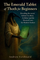 The Emerald Tablets of Thoth the Atlantean: Decoding the secret behind ‘As Above, So Below’ and the Mystical Laws for Modern Seekers B0FL2SNDS1 Book Cover