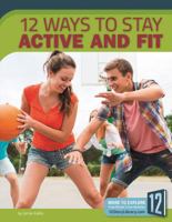 12 Ways to Stay Active and Fit 163235389X Book Cover