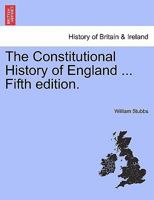 The Constitutional History of England ... Fourth edition, reprinted. Vol. II. 1241544298 Book Cover