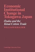 Economic Institutional Change in Tokugawa Japan: Osaka and the Kinai Cotton Trade 0521134307 Book Cover