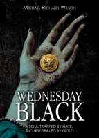 Wednesday Black: A Soul Trapped by Hate, A Curse Sealed by Gold 1805416650 Book Cover