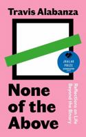 None of the Above: Reflections on Life Beyond the Binary 1558610340 Book Cover