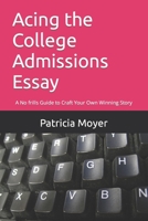 Acing the College Admissions Essay: A No frills Guide to Craft Your Own Winning Story B0C9RYT723 Book Cover