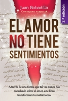 EL AMOR NO TIENE SENTIMIENTOS: A través de una forma que nunca has escuchado sobre el amor, este libro transformará tu matrimonio 1792347227 Book Cover