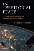 The Territorial Peace: Borders, State Development, and International Conflict 1107437245 Book Cover
