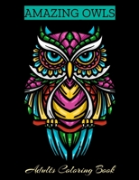 AMAZING OWLS Adults Coloring Book: Owl Coloring Book For Adults Stress Relieving Designs, 70 Amazing Patterns, Coloring Book For Adults Relaxation. B083XGJRHR Book Cover