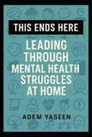 This Ends Here: When Someone’s Struggling With Mental Health B0FBMKSVJB Book Cover