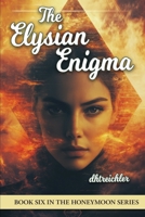 THE ELYSIAN ENIGMA (THE HONEYMOON SERIES) B0DY7LP1YL Book Cover