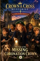 The Case of the Missing Coronation Crown: A Crown & Cross Mystery Book 1 B0H7396MBV Book Cover