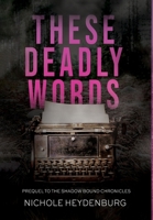 These Deadly Words: Prequel to The Shadow Bound Chronicles 1961608103 Book Cover
