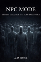 NPC MODE: DEFAULT EXECUTION IN A TURN-BASED WORLD B0GL2T4HQT Book Cover