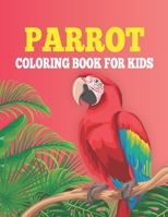 Parrot Coloring Book For Kids: Bird Coloring Book For Children, Birds To Color Happy Gift For Kids/ Stress Relief Parrot Coloring Pages B0882JH6ZG Book Cover