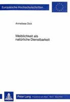 Weiblichkeit ALS Natuerliche Dienstbarkeit: Eine Studie Zum Klassischen Frauenbild in Goethes «Wilhelm Meister» 3820489967 Book Cover