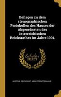 Beilagen zu dem stenographischen Protokollen des Hauses der Abgeordneten des sterreichischen Reichsrathes im Jahre 1901. 101066784X Book Cover
