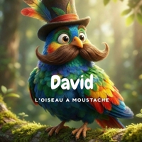 David : L'oiseau à moustache: Une histoire inspirante pour aider les enfants à croire en leurs rêves (French Edition) B0GL9H6VCJ Book Cover