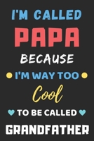 I'm Called Papa Because I'm Way Too Cool To Be Called Grandfather: lined notebook,Funny Gift for Father,Grandfather 1653816023 Book Cover