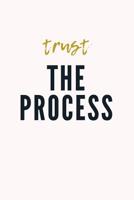 Trust The Process: Motivational notebook to journal, track habits, doodle, or write in 1078373361 Book Cover