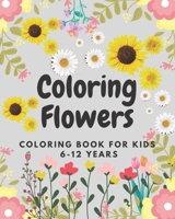 Coloring Flowers: coloring book for kids 6-12 years B0915H2XT7 Book Cover