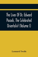 The Lives of Dr. Edward Pocock: The Celebrated Orientalist, Volume 1 9354442978 Book Cover