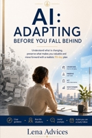 AI: ADAPT BEFORE YOU SUFFER: Understand what is changing, preserve what makes you valuable, and move forward with a realistic 90-day plan. B0H98WKST2 Book Cover