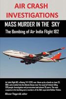 Air Crash Investigations: MASS MURDER IN THE SKY, The Bombing of Air India Flight 182 0557981840 Book Cover