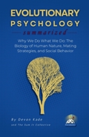 EVOLUTIONARY PSYCHOLOGY Summarized: Why We Do What We Do: The Biology of Human Nature, Mating Strategies, and Social Behavior (Psychology Summit Collection) B0GP1WJF4B Book Cover