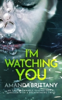 I'M WATCHING YOU an unputdownable psychological thriller with a breathtaking twist 1804055522 Book Cover