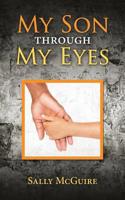 My Son Through My Eyes: Based on a True Story 1532075588 Book Cover