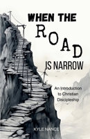 When the Road is Narrow: An Introduction to Christian Discipleship B0CN4X6XNQ Book Cover