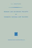 Primary and Secondary Precepts in Thomistic Natural Law Teaching 9401186138 Book Cover