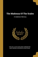 The Madonna Of The Scales: A Calabrian Memory... 1012497046 Book Cover