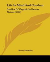 Life in Mind & Conduct: Studies of Organic in Human Nature 1147391823 Book Cover