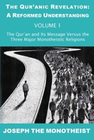 The Qur'an and Its Message Versus the Three Major Monotheistic Religions (The Qur’anic Revelation: A Reformed Understanding) 3907677013 Book Cover