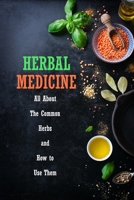 Herbal Medicine: All About The Common Herbs and How to Use Them: Herbs Book for Beginners B08R8ZD9RV Book Cover