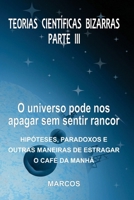 Teorias Científicas Bizarras - Parte III: O universo pode nos apagar sem sentir rancor B0H96CXMV8 Book Cover