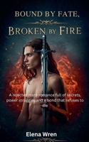 Bound By Fate, Broken By Fire B0FDY4TM7D Book Cover