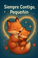 Siempre Contigo, Pequeñín. Cuento ilustrado.: “Un cuento tierno sobre el amor infinito de mamá”. Libro de cuento para dormir. (“Siempre Contigo, mi ... eterno de papás y abuelos.) (Spanish Edition) B0FMT776F6 Book Cover