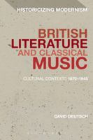 British Literature and Classical Music: Cultural Contexts 1870-1945 1350028460 Book Cover